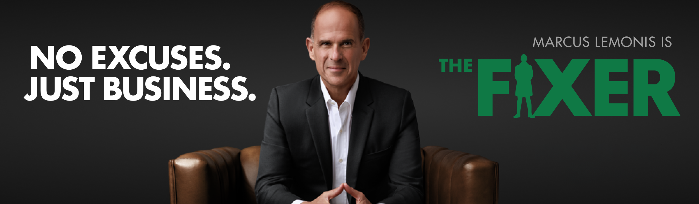 A man in a dark suit sits on a brown leather chair. Text reads “No excuses. Just business.” and “Marcus Lemonis is The Fixer.”.