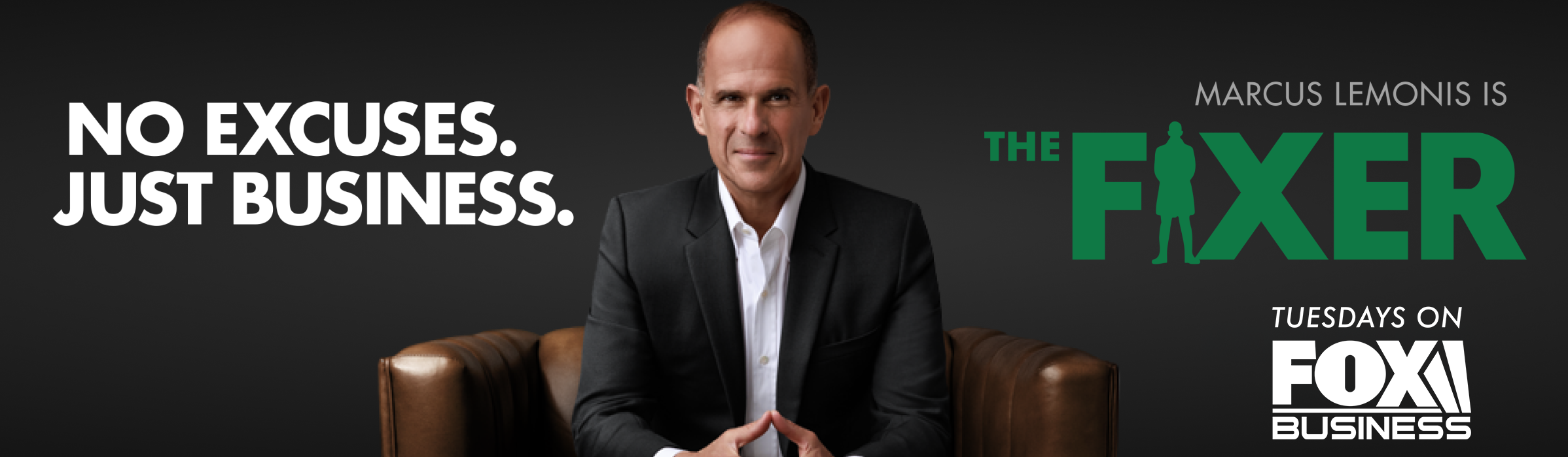 Marcus Lemonis in a suit sits against a black background with text reading No excuses. Just business. Marcus Lemonis is The Fixer. Tuesdays on FOX Business.